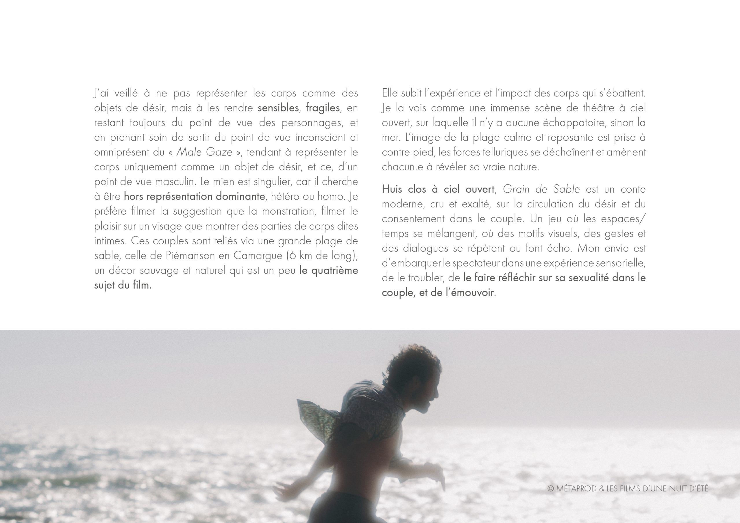 Réalisation • Travail avec une coordinatrice en intimité (Alexandra Stagliano). • Corps filmés comme sensibles et fragiles, pas comme objets de désir. • Évitement du « Male Gaze ». • Décor : plage de Piémanson → 6 km de décor naturel et sauvage, 4ᵉ personnage du film. • Huis clos à ciel ouvert → conte moderne, cru et exalté sur le désir et le consentement.